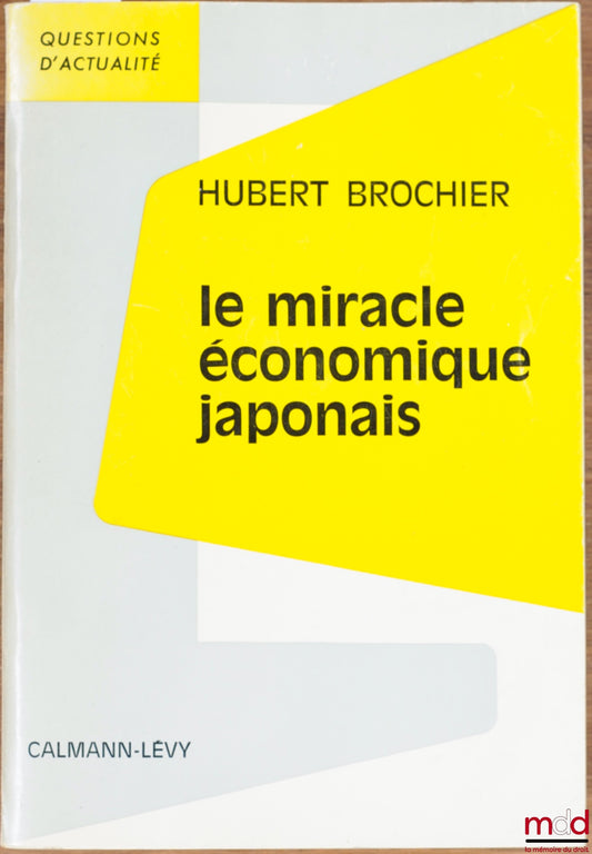 BROCHIER (Hubert) – LE MIRACLE ÉCONOMIQUE JAPONAIS, coll. Questions d’actualité