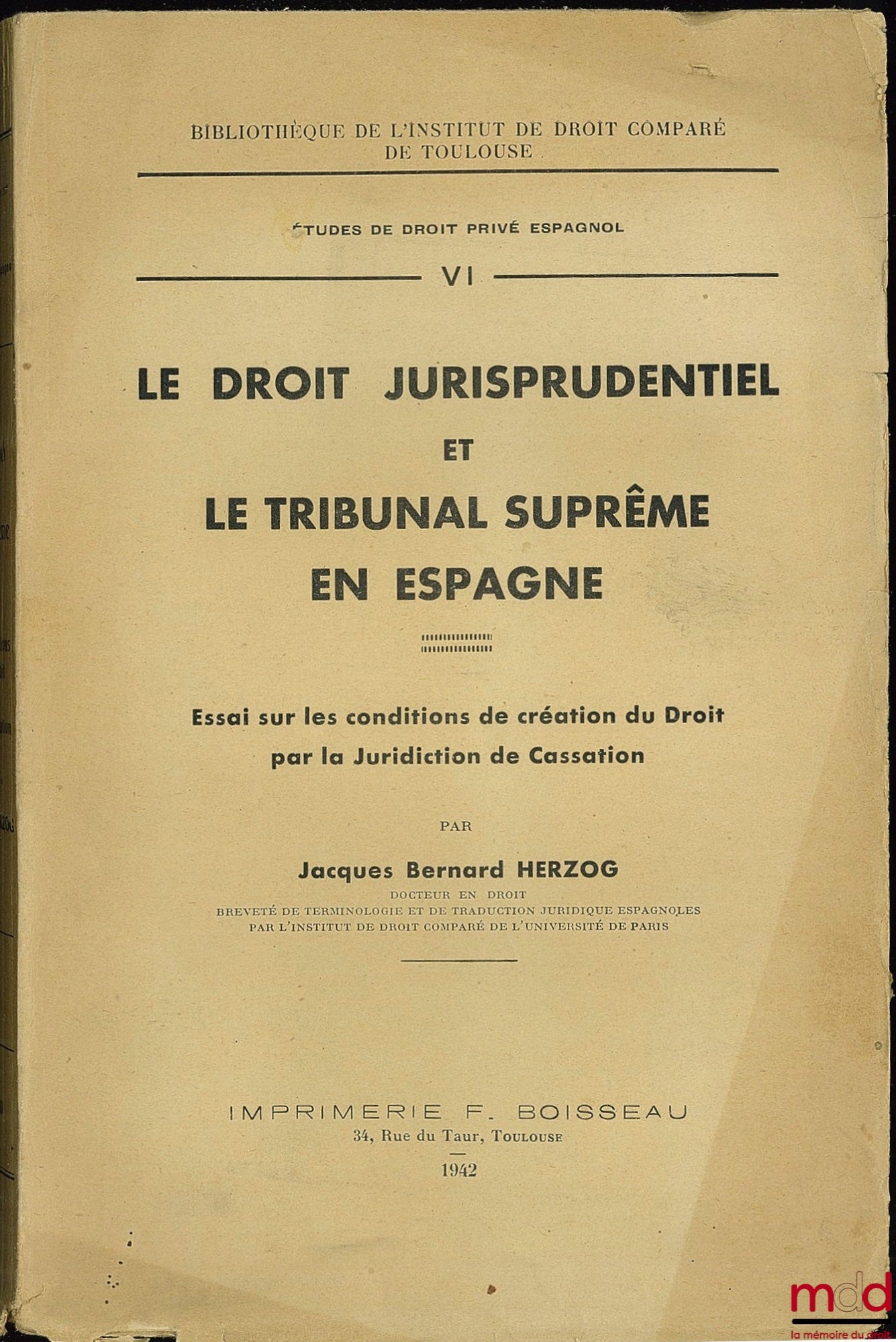HERZOG (Jacques-Bernard) – LE DROIT JURISPRUDENTIEL ET LE TRIBUNAL SUPRÊME EN ESPAGNE. Essai sur les conditions de création du Droit par la Juridiction de Cassation, Bibl. de l’Institut de droit comparé de Toulouse, études de droit privé espagnol, t. VI