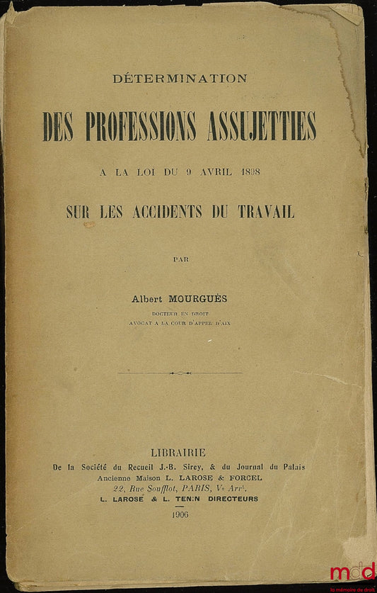 MOURGUÈS (Albert) – DÉTERMINATION DES PROFESSIONS ASSUJETTIES À LA LOI DU 9 AVRIL 1898 SUR LES ACCIDENTS DU TRAVAIL