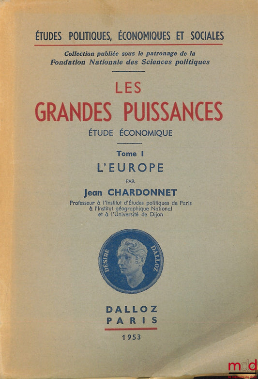 CHARDONNET (Jean) – LES GRANDES PUISSANCES, étude économique, t. I : L’EUROPE, coll. Études politiques, éco. et soc., publiée sous le patronage de la Fondation nationale des sc. po.