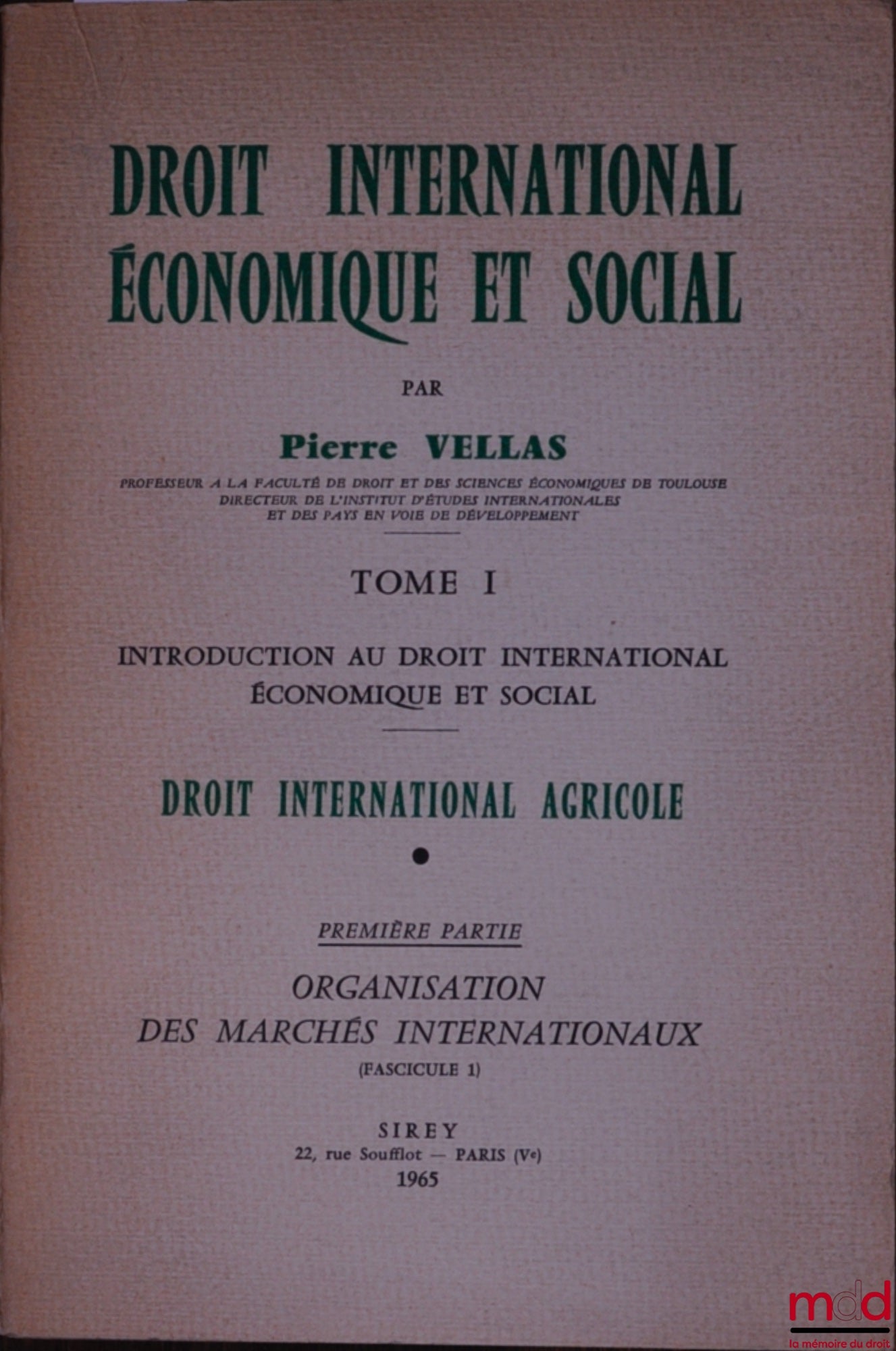 VELLAS (Pierre) – DROIT INTERNATIONAL ÉCONOMIQUE ET SOCIAL, t. I : Introduction au droit international économique et social. DROIT INTERNATIONAL AGRICOLE, première partie : Organisation des marchés internationaux (fasc. 1)