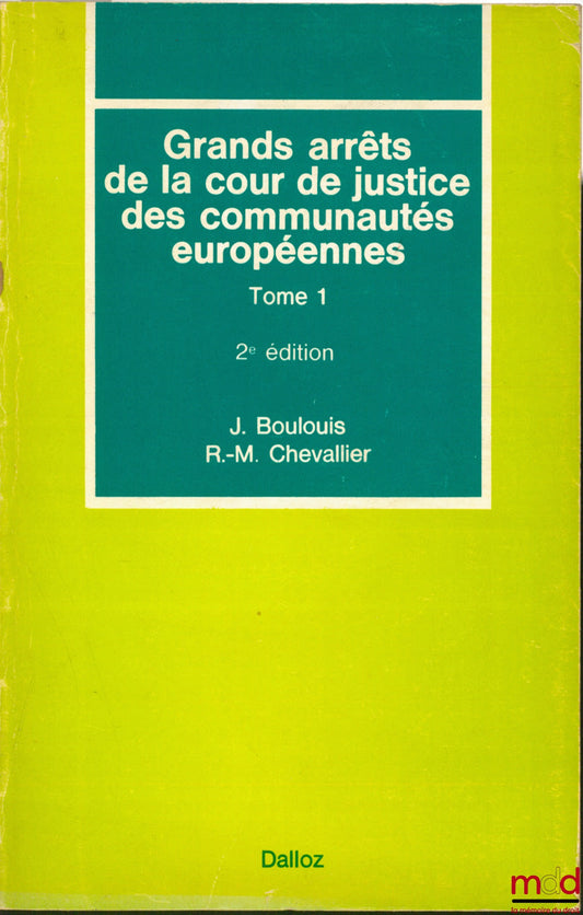 BOULOUIS (Jean) et CHEVALLIER (Roger-Michel) – GRANDS ARRÊTS DE LA COUR DE JUSTICE DES COMMUNAUTÉS EUROPÉENNES, t. 1 : Caractères généraux du droit communautaire, droit institutionnel, contrôle juridictionnel, 2ème éd.