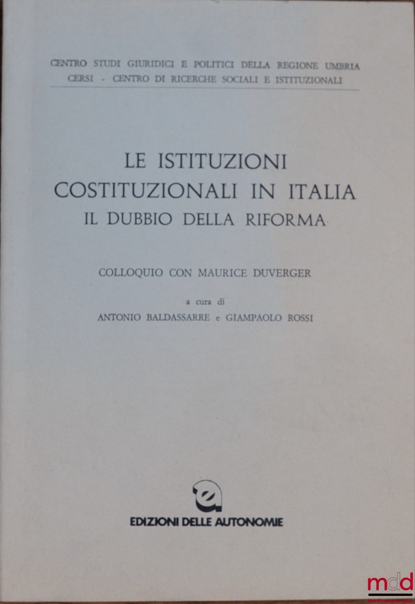 [Colloque] – LE ISTITUZIONI COSTITUZIONALI IN ITALIA IL DUBBIO DELLA RIFORMA. Colloquio con Maurice Duverger, organisé par le Centro studi giuridici e politici della regione Umbria CERSI