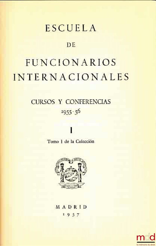 [Collectif] – ESCUELA DE FUNCIONARIOS INERNACIONALES. CURSOS Y CONFERENCIAS 1955-1956, Tomo I de la Coleccion