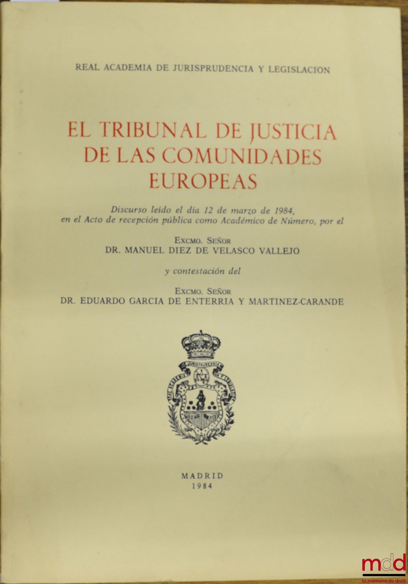 DIEZ DE VELASCO VALLEJO (Manuel) – EL TRIBUNAL DE JUSTICIA DE LAS COMUNIDADES EUROPEAS. Discurso leido el dia 12 marzo de 1984 en e Acto de recepcion publica como Academico de Numero