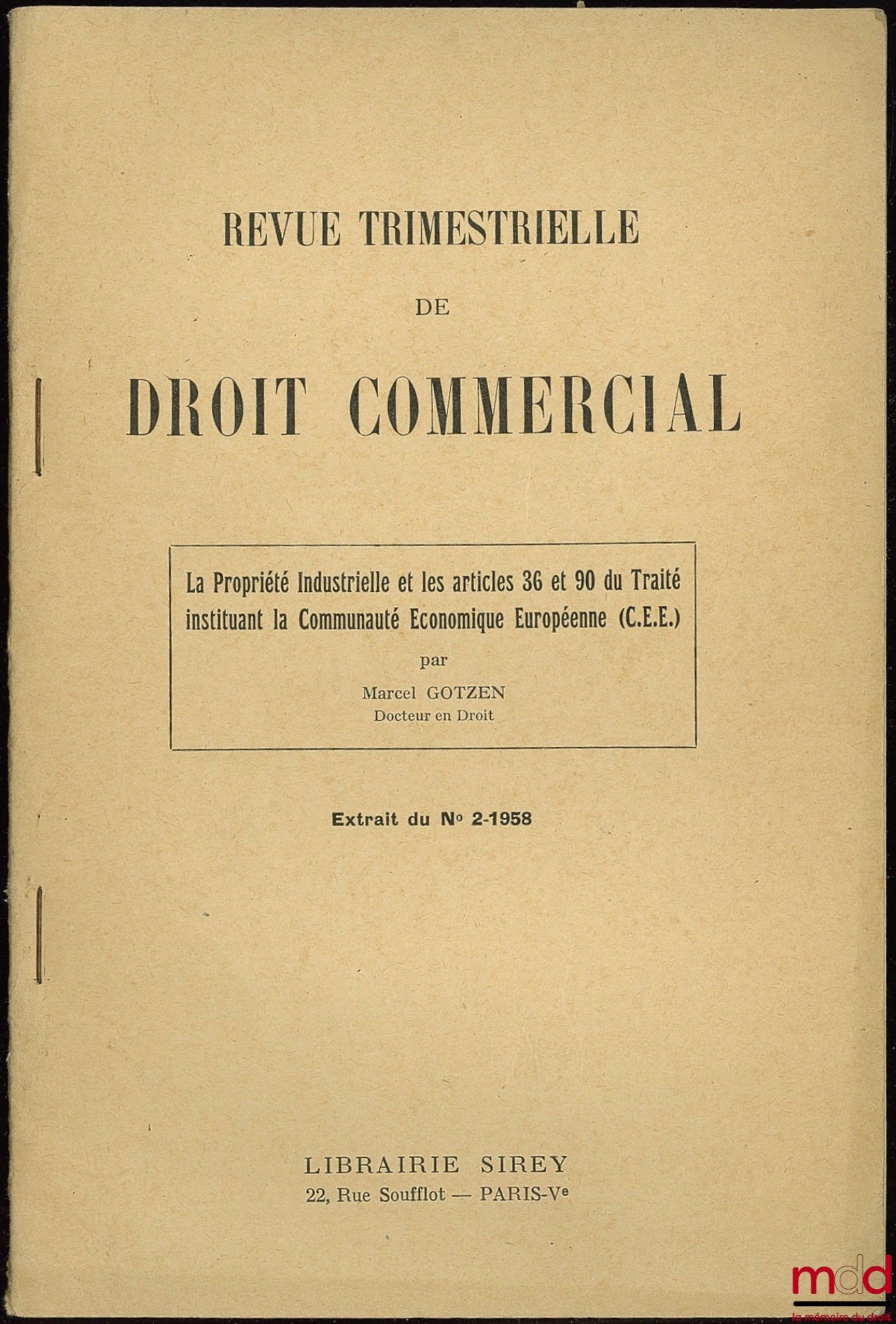 GOTZEN (Marcel) – LA PROPRIÉTÉ INDUSTRIELLE ET LES ARTICLES 36 ET 90 DU TRAITÉ INSTITUANT LA COMMUNAUTÉ ÉCONOMIQUE EUROPÉENNE, extrait de la Revue trimestrielle de Droit Commercial, n° 2, 1958