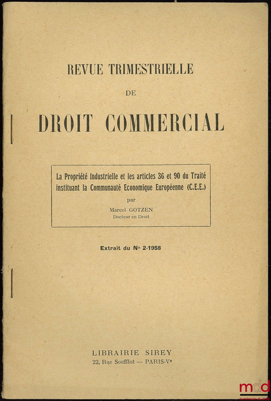 GOTZEN (Marcel) – INDUSTRIAL PROPERTY AND ARTICLES 36 AND 90 OF THE TREATY ESTABLISHING THE EUROPEAN ECONOMIC COMMUNITY, extract from the Quarterly Review of Commercial Law, No. 2, 1958