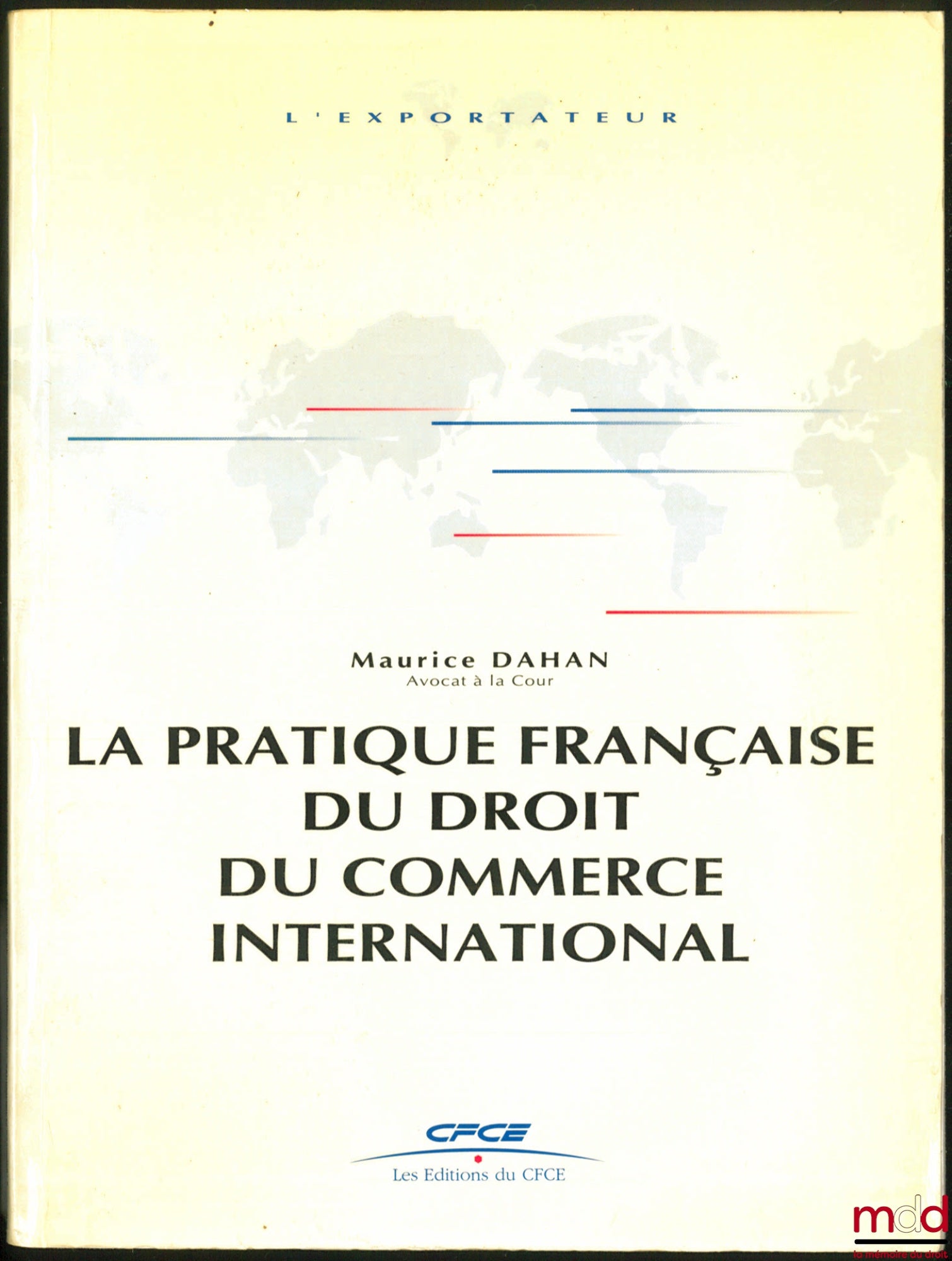 DAHAN (Maurice) – LA PRATIQUE FRANÇAISE DU DROIT DU COMMERCE INTERNATIONAL, t. 1 : LES ÉCHANGES INTERNATIONAUX