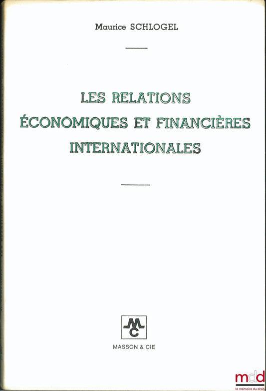 SCHLOGEL (Maurice) – INTERNATIONAL ECONOMIC AND FINANCIAL RELATIONS