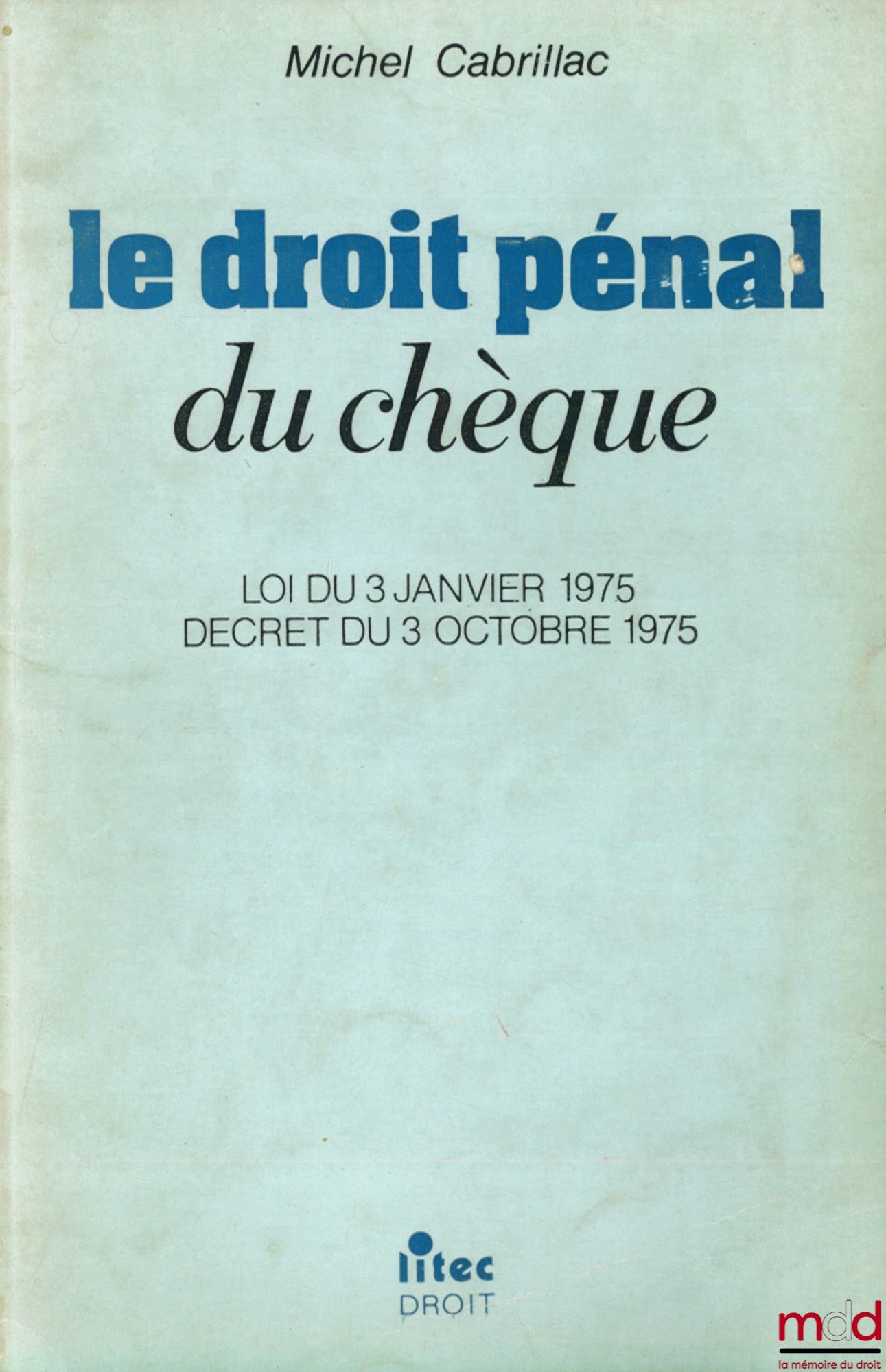 CABRILLAC (Michel) – LE DROIT PÉNAL DU CHÈQUE, Loi du 3 janvier 1975, décret du 3 octobre 1975