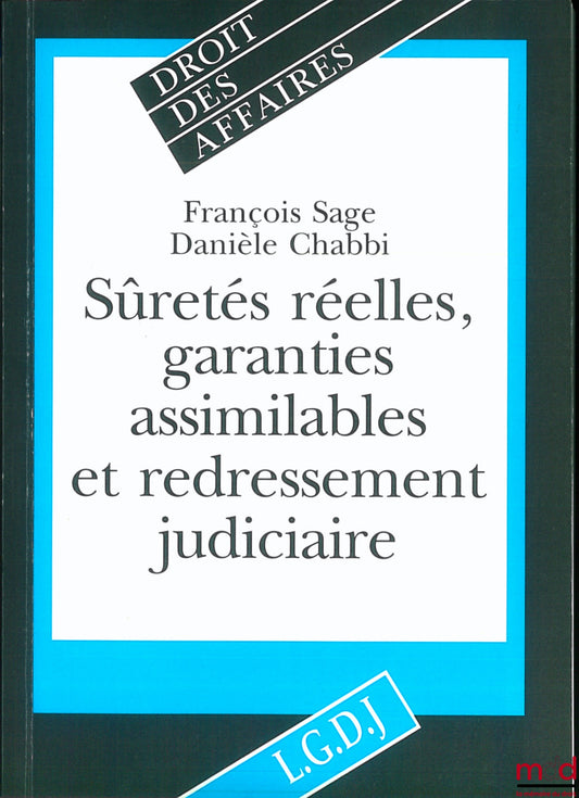 SAGE (François) et CHABBI (Danièle) – SÛRETÉS RÉELLES, GARANTIES ASSIMILABLES ET REDRESSEMENT JUDICIAIRE, coll. Droit des affaires