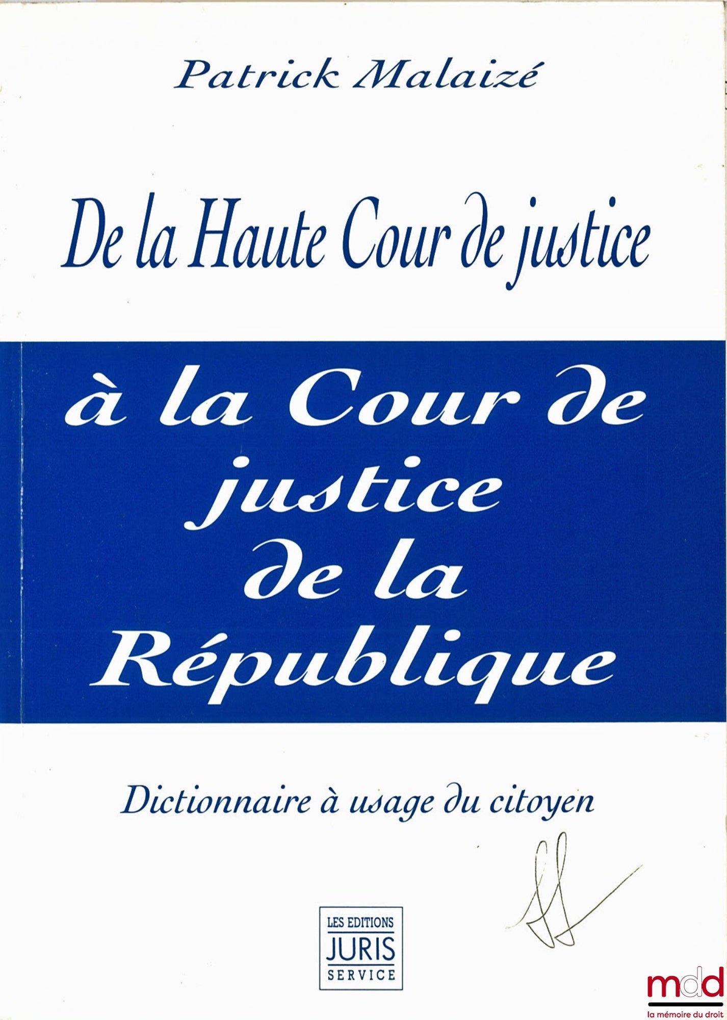 MALAIZÉ (Patrick) – FROM THE HIGH COURT OF JUSTICE TO THE COURT OF JUSTICE OF THE REPUBLIC. Dictionary for Citizens