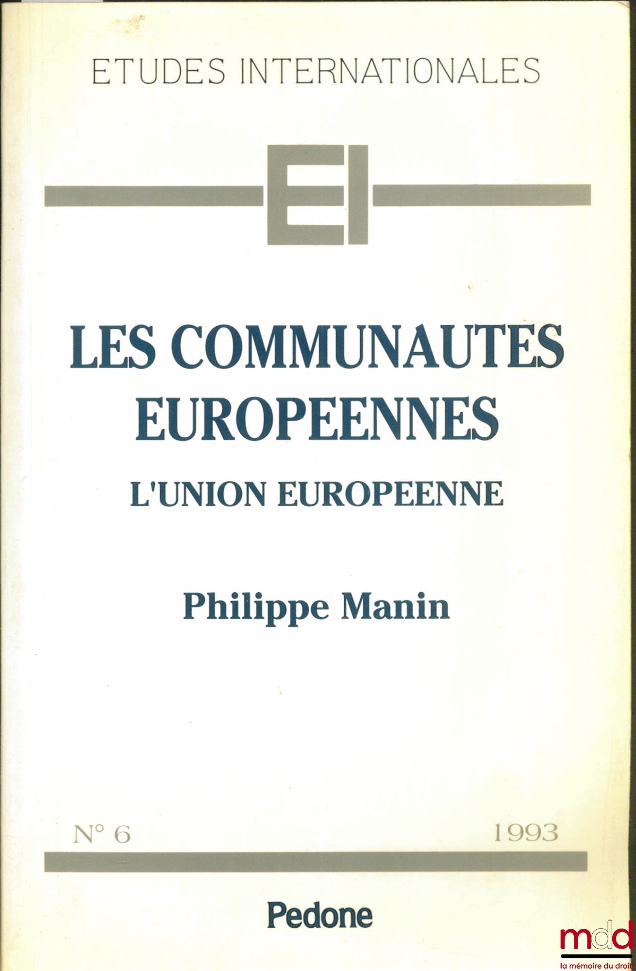 MANIN (Philippe) – LES COMMUNAUTÉS EUROPÉENNES. L’UNION EUROPÉENNE, coll. Études internationales, n° 6
