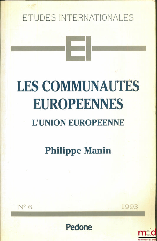 MANIN (Philippe) – LES COMMUNAUTÉS EUROPÉENNES. L’UNION EUROPÉENNE, coll. Études internationales, n° 6
