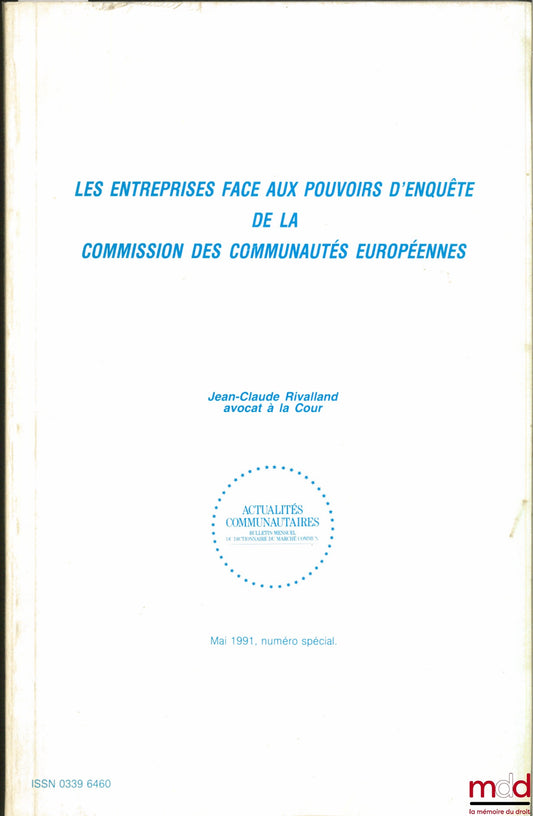 RIVALLAND (Jean-Claude) – LES ENTREPRISES FACE AUX POUVOIRS D’ENQUÊTE DE LA COMMISSION DES COMMUNAUTÉS EUROPÉENNES, coll. Actualités communautaires, numéro spécial