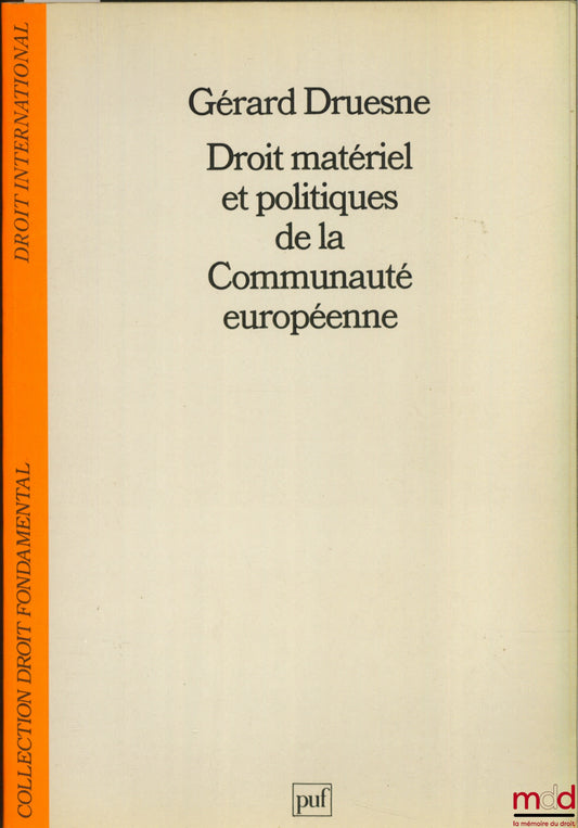 DRUESNE (Gérard) – DROIT MATÉRIEL ET POLITIQUES DE LA COMMUNAUTÉ EUROPÉENNE, 2ème éd. mise à jour, coll. Droit fondamental / Droit international