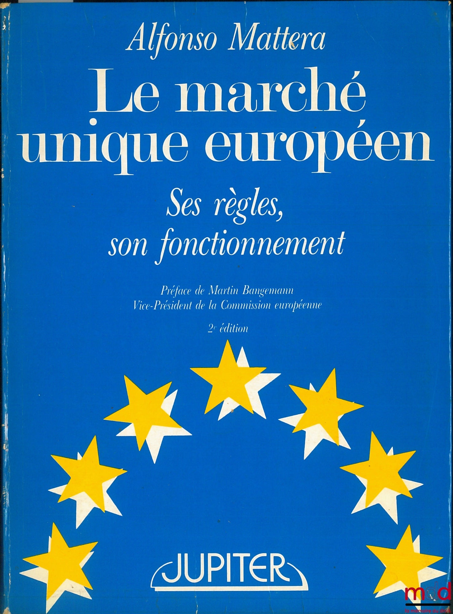 MATTERA (Alfonso) – LE MARCHÉ UNIQUE EUROPÉEN. SES RÈGLES, SON FONCTIONNEMENT, 2ème éd., Préface de Martin Bangemann
