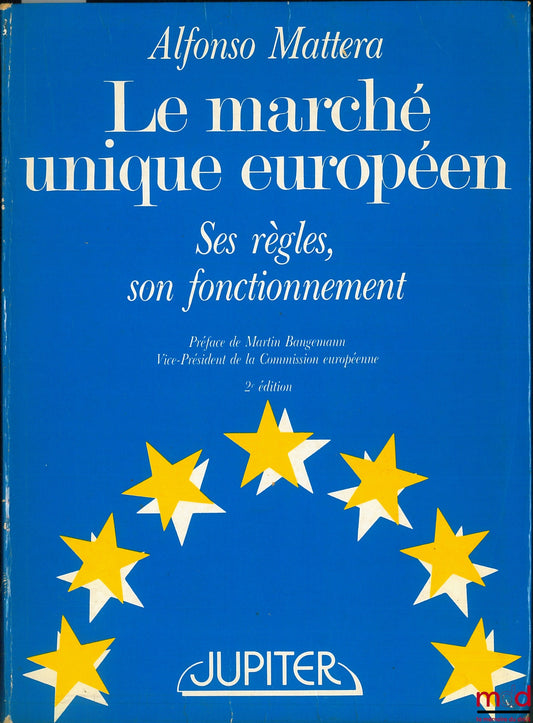 MATTERA (Alfonso) – LE MARCHÉ UNIQUE EUROPÉEN. SES RÈGLES, SON FONCTIONNEMENT, 2ème éd., Préface de Martin Bangemann