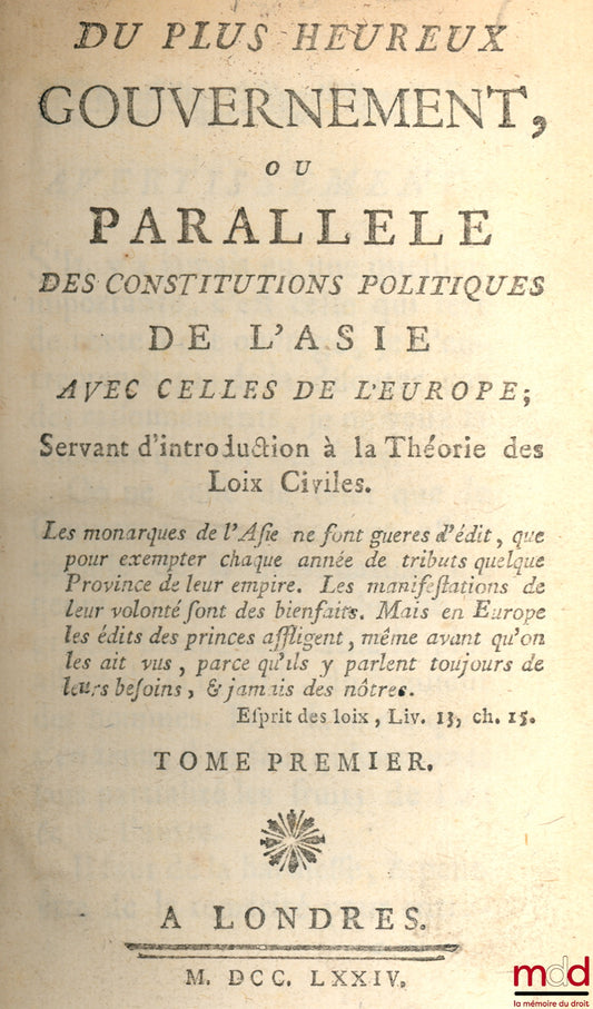 LINGUET (Simon-Nicolas-Henri) – ŒUVRES DE M. LINGUET : - Du plus heureux gouvernement ou PARALLÈLE DES CONSTITUTIONS POLITIQUES DE L’ASIE AVEC CELLES DE L’EUROPE ; servant d’introduction à la Théorie des Loix Civiles (2 t. en 1 vol.) - Théorie des Loix Ci