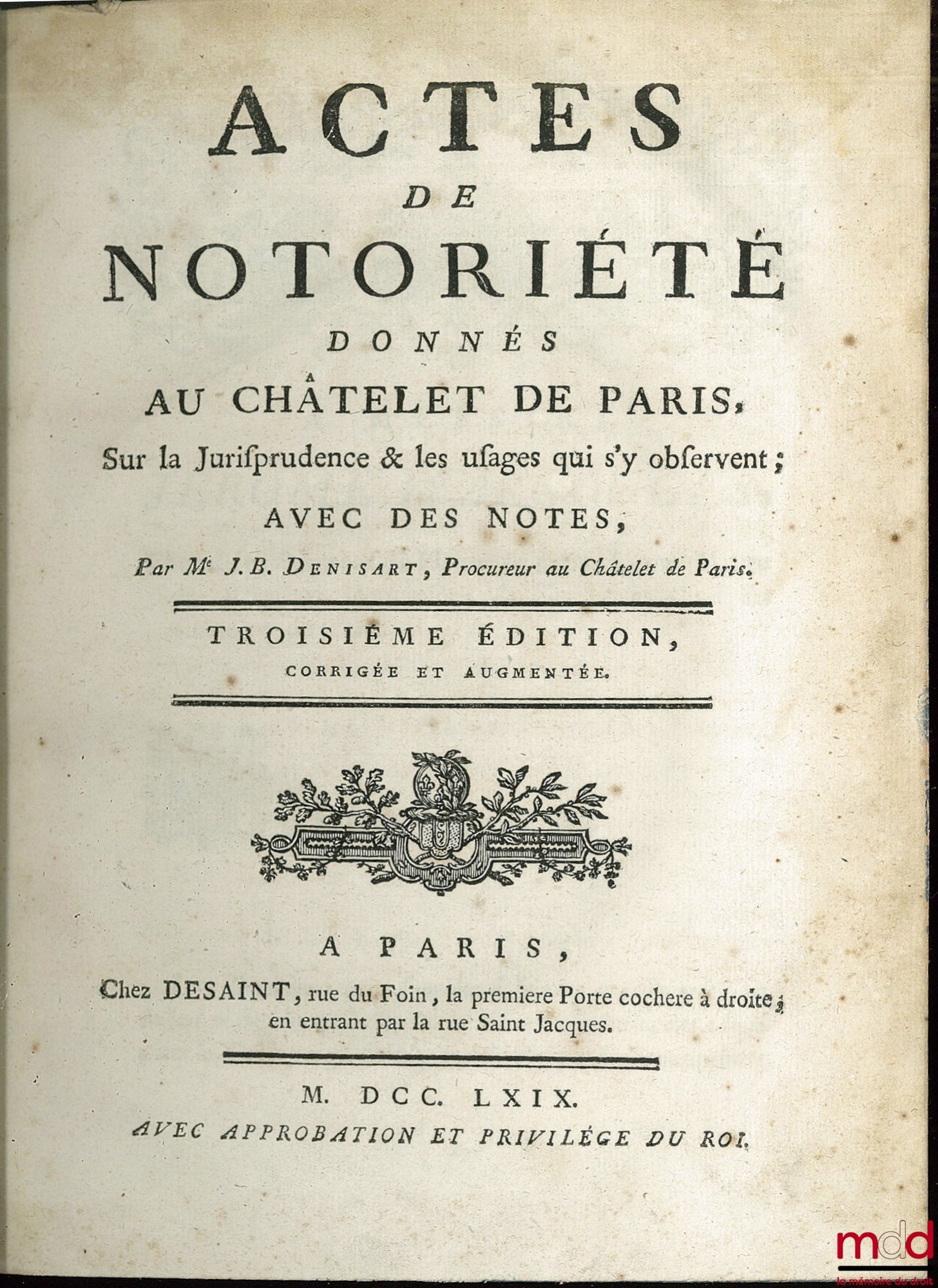 DENISART (Jean-Baptiste) – ACTES DE NOTORIÉTÉ DONNÉS AU CHÂTELET DE PARIS, SUR LA JURISPRUDENCE ET LES USAGES QUI S’Y OBSERVENT ; AVEC DES NOTES, 3e éd. corrigée et augmentée