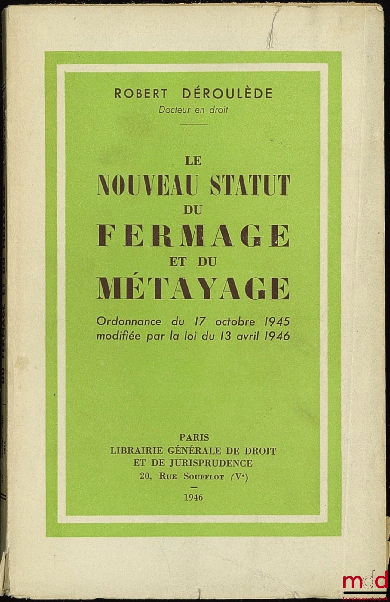 DÉROULÈDE (Robert) – LE NOUVEAU STATUT DU FERMAGE ET DU MÉTAYAGE. Ordonnance du 17 octobre 1945 modifiée par la loi du 13 avril 1946 et Addendum de la loi du 22 décembre 1946