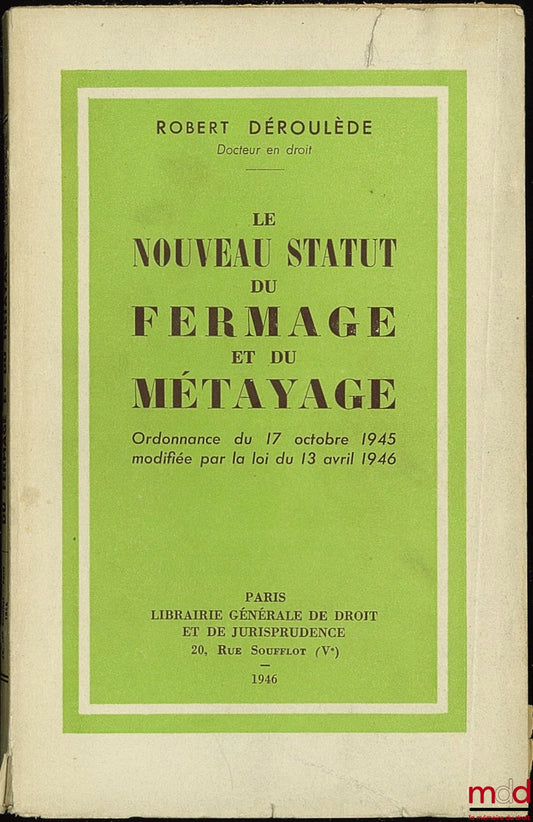 DÉROULÈDE (Robert) – LE NOUVEAU STATUT DU FERMAGE ET DU MÉTAYAGE. Ordonnance du 17 octobre 1945 modifiée par la loi du 13 avril 1946 et Addendum de la loi du 22 décembre 1946