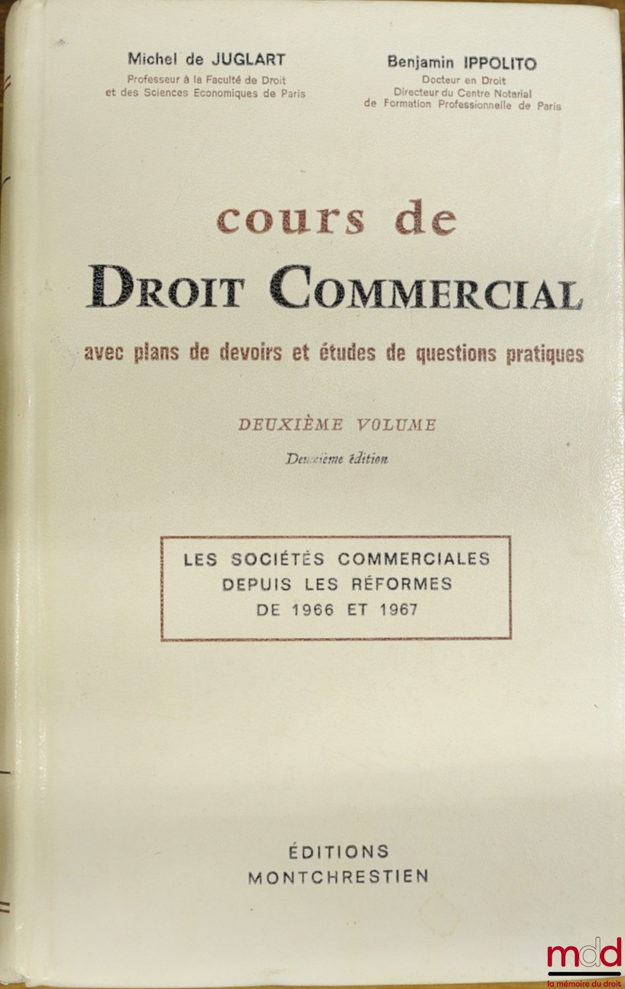 JUGLART (Michel de) et IPPOLITO (Benjamin) – COURS DE DROIT COMMERCIAL avec plans de devoirs et études de questions pratiques, 2ème volume, 2ème éd. : LES SOCIÉTÉS COMMERCIALES DEPUIS LES RÉFORMES DE 1966 ET 1967