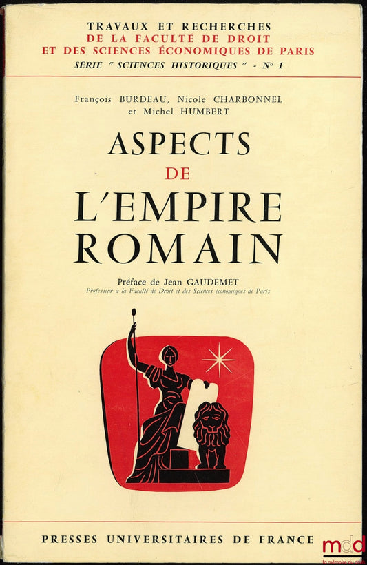 BURDEAU (François), CHARBONNEL (Nicole) et HUMBERT (Michel) – ASPECTS DE L’EMPIRE ROMAIN, coll. Travaux et rech. de la Faculté de droit et des sc. éco. de Paris, série “sciences historiques” - n° 1