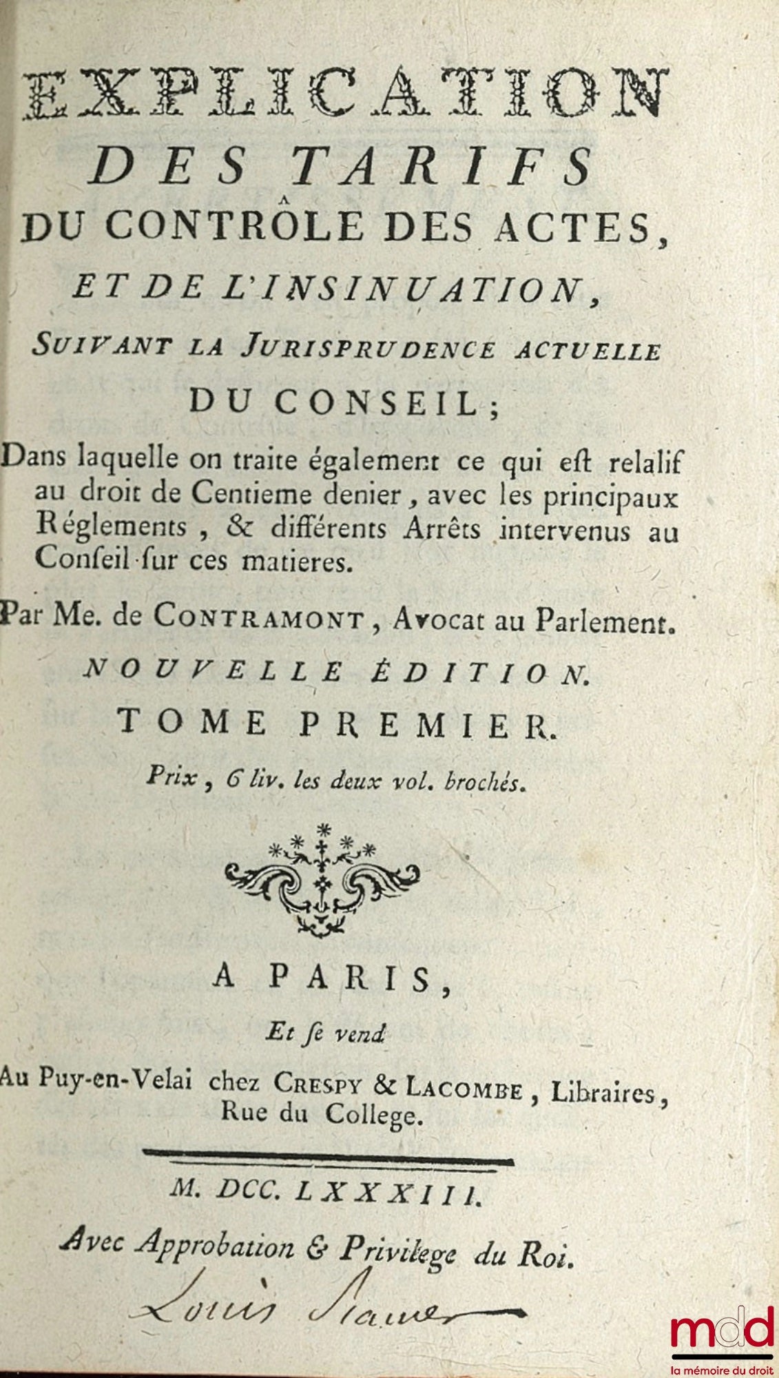 CONTRAMONT (M. de) – COMMENTAIRE DES TARIFS DU CONTRÔLE DES ACTES, ET DE L’INSINUATION, SUIVANT LA JURISPRUDENCE ACTUELLE DU CONSEIL dans laquelle on traite également ce qui est relatif au droit de Centième denier, avec les principaux Règlements, & différ