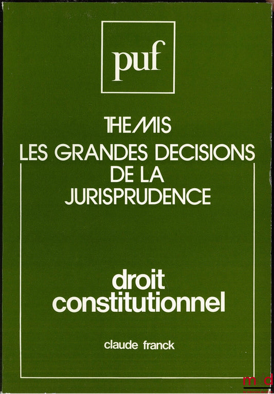 FRANCK (Claude) – LES GRANDES DÉCISIONS DE LA JURISPRUDENCE. DROIT CONSTITUTIONNEL, coll. Thémis