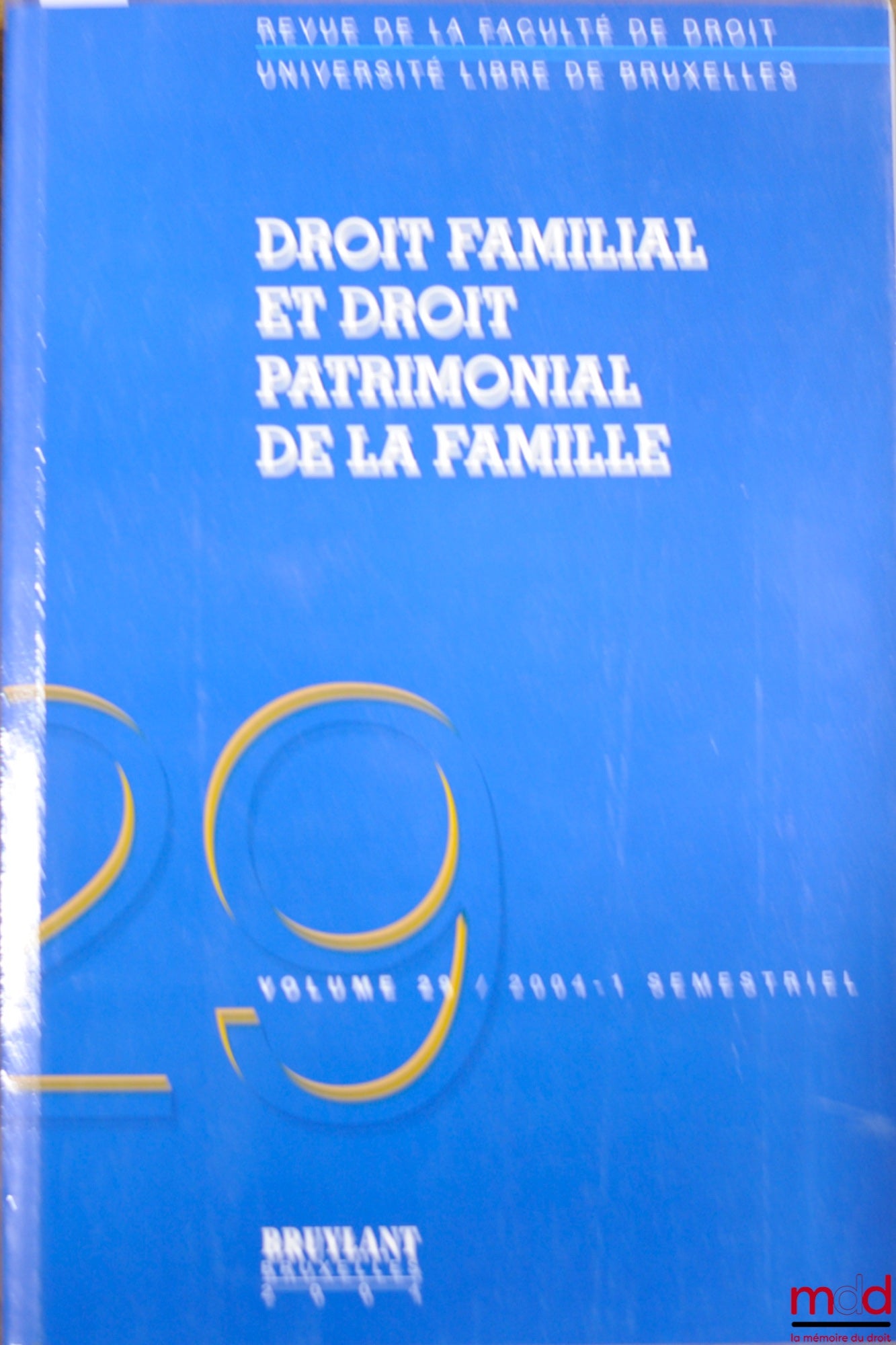 [Collectif] – DROIT FAMILIAL ET DROIT PATRIMONIAL DE LA FAMILLE, Revue de la Faculté de droit de l’Université libre de Bruxelles, vol. 29