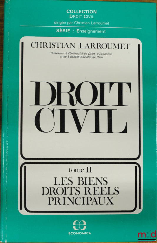 LARROUMET (Christian) – DROIT CIVIL, t. II : LES BIENS. DROITS RÉELS PRINCIPAUX, coll. Droit Civil, série Enseignement