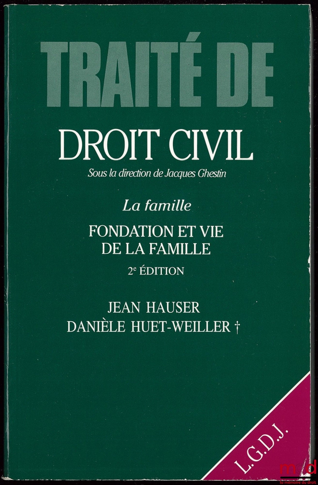 HAUSER (Jean) et HUET-WEILLER (Danièle) – LA FAMILLE : FONDATION ET VIE DE LA FAMILLE, 2ème éd., TRAITÉ DE DROIT CIVIL sous la direction de Jacques GHESTIN