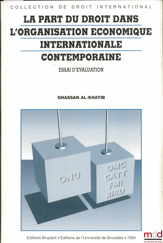 AL-KHATIB (Ghassan) – LA PART DU DROIT DANS L’ORGANISATION ÉCONOMIQUE INTERNATIONALE CONTEMPORAINE. Essai d’évaluation, Préface de F. Luchaire, coll. de droit international t. 27