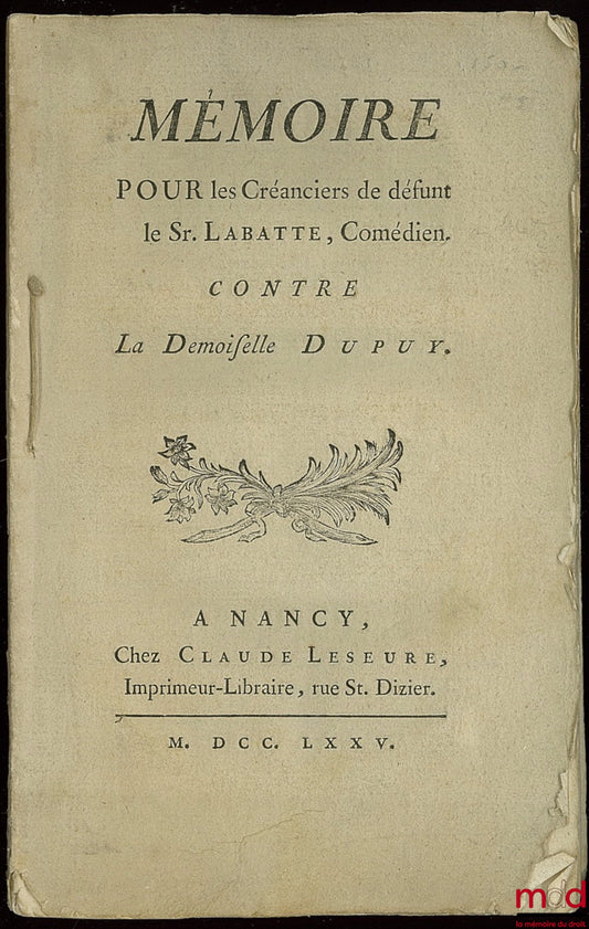 [Procès], JUZAN DE LA TOUR - Me SAUVAGE – MÉMOIRE POUR LES CRÉANCIERS DE DÉFUNT LE Sr. LABATTE, Comédien, CONTRE LA DEMOISELLE DUPUY