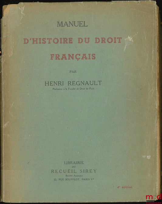REGNAULT (Henri) – MANUEL D’HISTOIRE DU DROIT FRANÇAIS, 4ème éd.