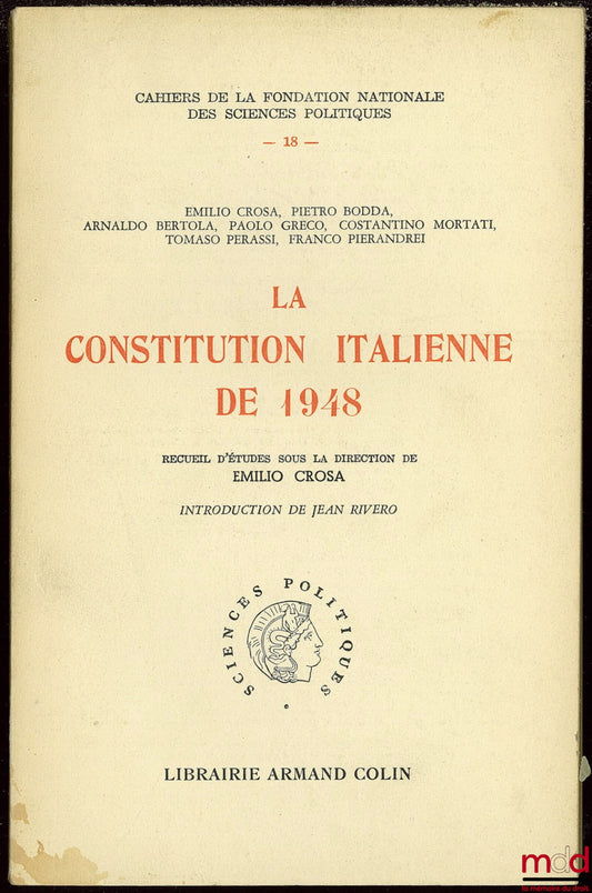 CROSA (Emilio) et alii – LA CONSTITUTION ITALIENNE DE 1948, avec la collaboration de Ph. Bodda, A. Bertola, P. Greco, C. Mortati, T. Perassi, F. Pierandrei, coll. Cahiers de la Fond. nat. des sc. po. n° 18