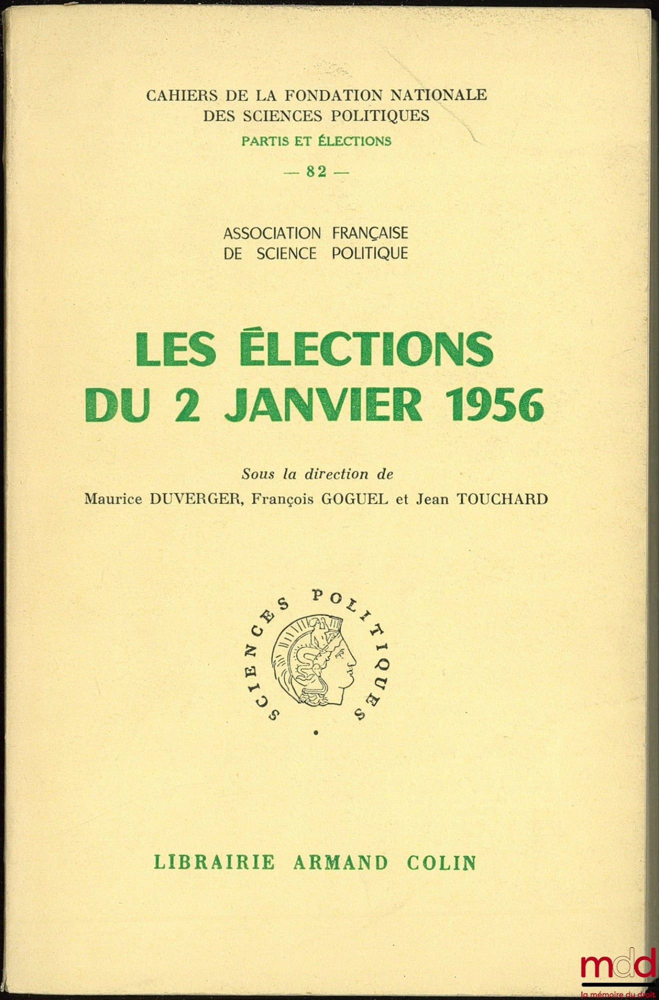 [Collectif] – LES ÉLECTIONS DU 2 JANVIER 1956, sous la direction de Maurice Duverger, François Goguel et Jean Touchard, Association française de science politique, Cahier n° 82 de la Fondation nationale des sciences politiques, série Partis et élections