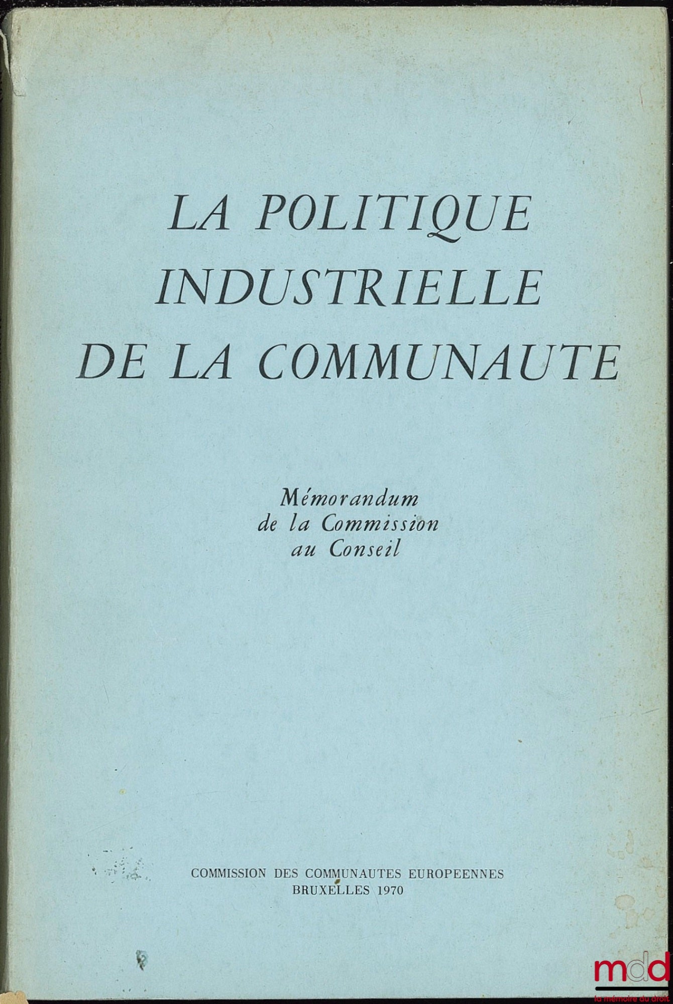 [CCE], [Collectif] – LA POLITIQUE INDUSTRIELLE DE LA COMMUNAUTÉ. Mémorandum de la Commission au Conseil