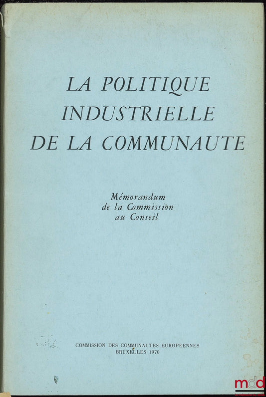 [CCE], [Collectif] – LA POLITIQUE INDUSTRIELLE DE LA COMMUNAUTÉ. Mémorandum de la Commission au Conseil