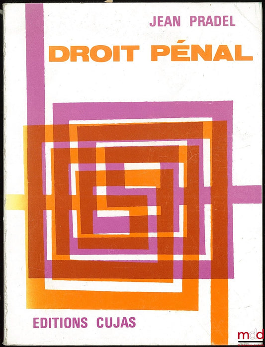 PRADEL (Jean) – CRIMINAL LAW, Volume I: GENERAL INTRODUCTION, GENERAL CRIMINAL LAW, Preface by Raymond Legeais, Initiation series