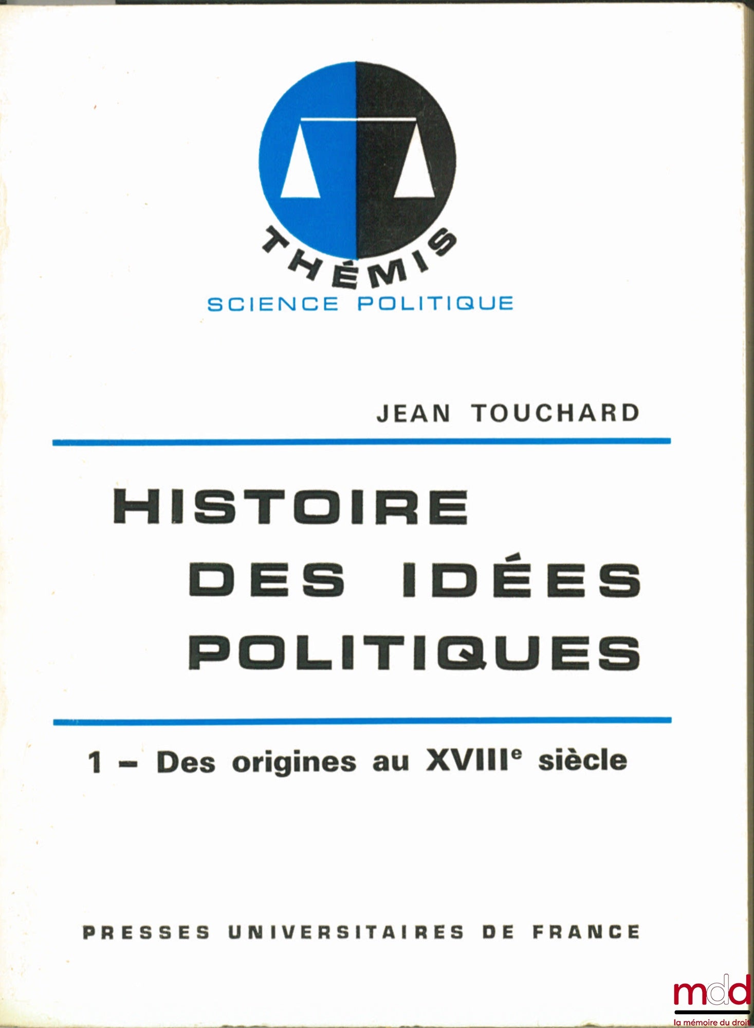 TOUCHARD (Jean) et alii – HISTOIRE DES IDÉES POLITIQUES, t. 1 : DES ORIGINES AU XVIIIème SIÈCLE, t. 2 : DU XVIIIème SIÈCLE À NOS JOURS, 5ème éd. mise à jour, coll. Thémis / science politique