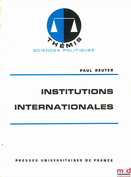 REUTER (Paul) – INSTITUTIONS INTERNATIONALES, 7ème éd. mise à jour, coll. Thémis / sciences politiques