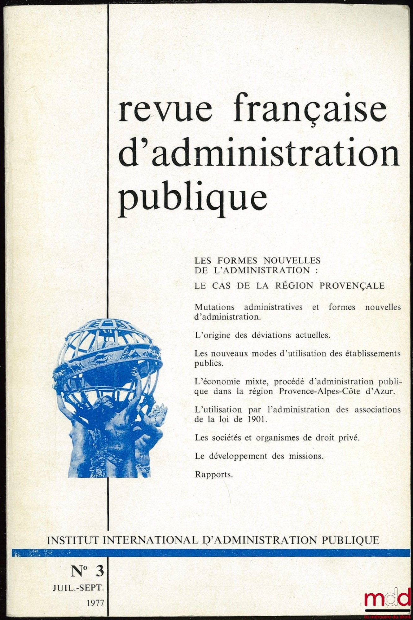 [Colloque] – LES FORMES NOUVELLES DE L’ADMINISTRATION : LE CAS DE LA RÉGION PROVENÇALE, Colloque d’Aix-en-Provence, des 26 et 27 novembre 1976, IIAP n° 3, juill.-sept. 1977