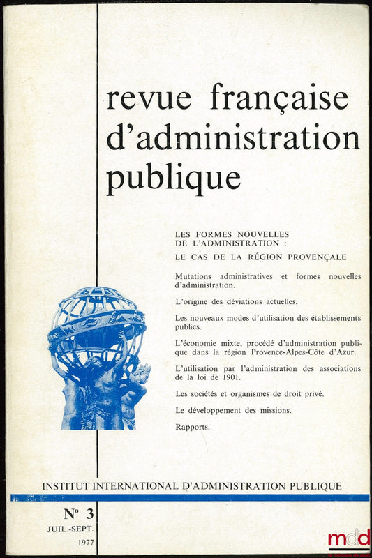 [Colloque] – LES FORMES NOUVELLES DE L’ADMINISTRATION : LE CAS DE LA RÉGION PROVENÇALE, Colloque d’Aix-en-Provence, des 26 et 27 novembre 1976, IIAP n° 3, juill.-sept. 1977