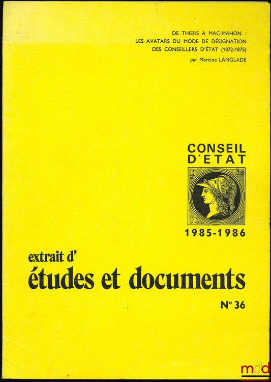 LANGLADE (Martine) – DE THIERS À MAC-MAHON : LES AVATARS DU MODE DE DÉSIGNATION DES CONSEILLERS D’ÉTAT (1872 - 1875), extrait des Études et documents du Conseil d’État n° 36