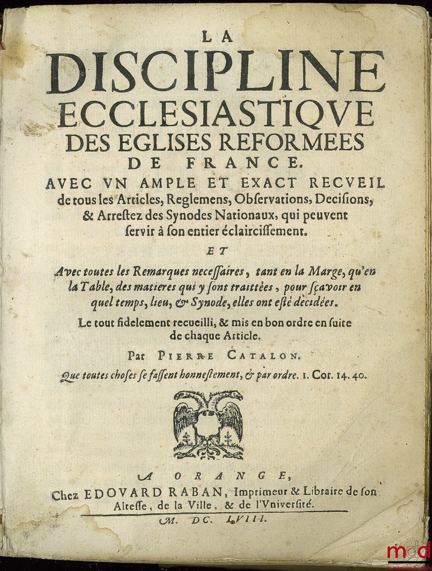 CATALON (Pierre), LABADIE (Jean de) – LA DISCIPLINE ECCLÉSIASTIQUE DES ÉGLISES RÉFORMÉES DE FRANCE. Avec un ample et exact recueil de tous les Articles, Reglemens, Observations, Decisions, & Arrestez des Synodes Nationaux, qui peuvent servir à son entier