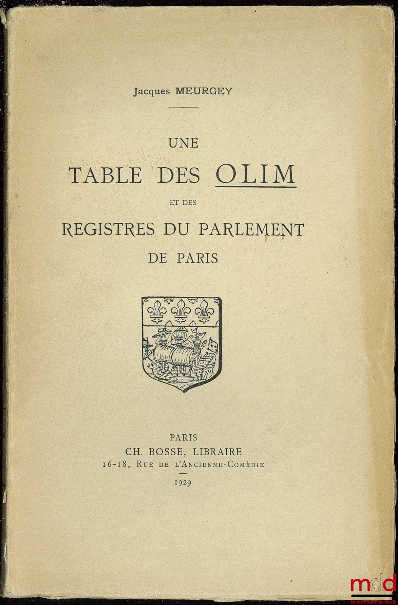 MEURGEY (Jacques) – UNE TABLE DES OLIM ET DES REGISTRES DU PARLEMENT DE PARIS composée par l’avocat VINCENT au début du XVIIe siècle