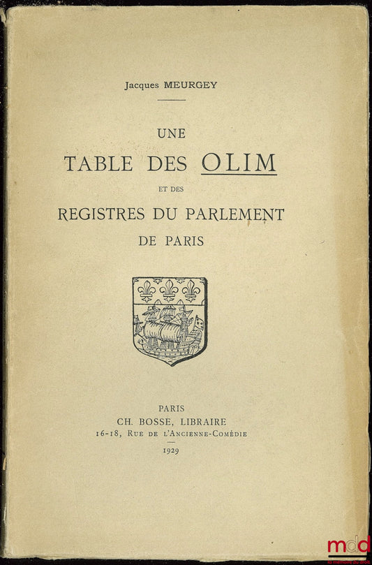 MEURGEY (Jacques) – UNE TABLE DES OLIM ET DES REGISTRES DU PARLEMENT DE PARIS composée par l’avocat VINCENT au début du XVIIe siècle