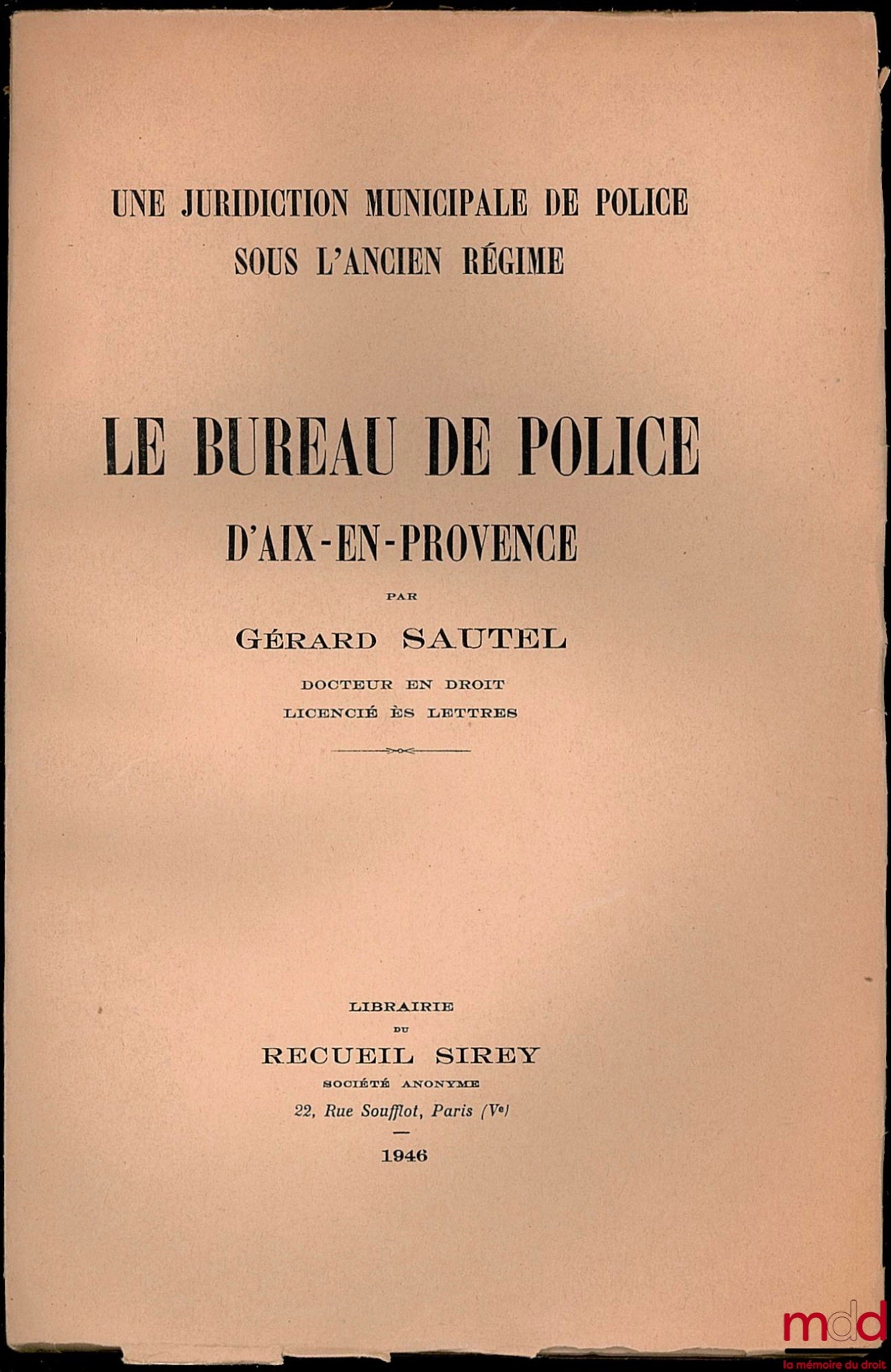 SAUTEL (Gérard) – UNE JURIDICTION MUNICIPALE DE POLICE SOUS L’ANCIEN RÉGIME - LE BUREAU DE POLICE D’AIX-EN-PROVENCE, Faculté de droit de l’Université d’Aix-Marseille